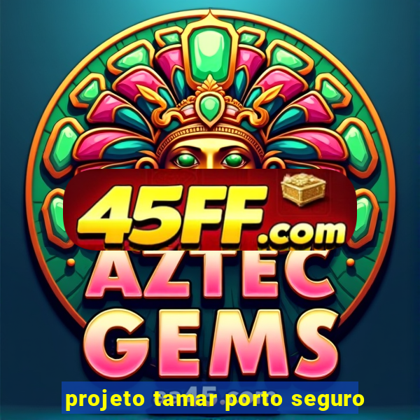 projeto tamar porto seguro
